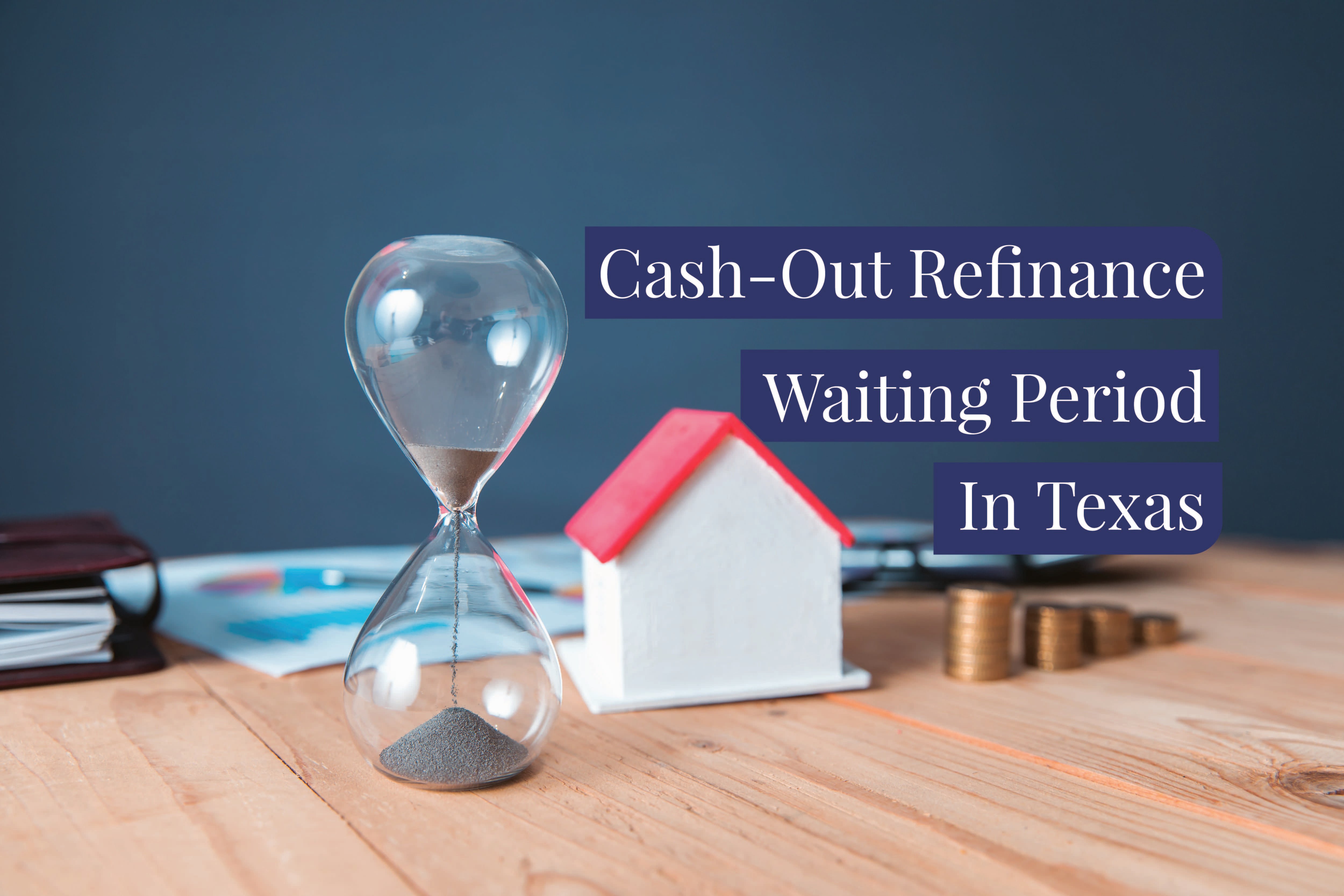 Texas cash out refinance waiting period